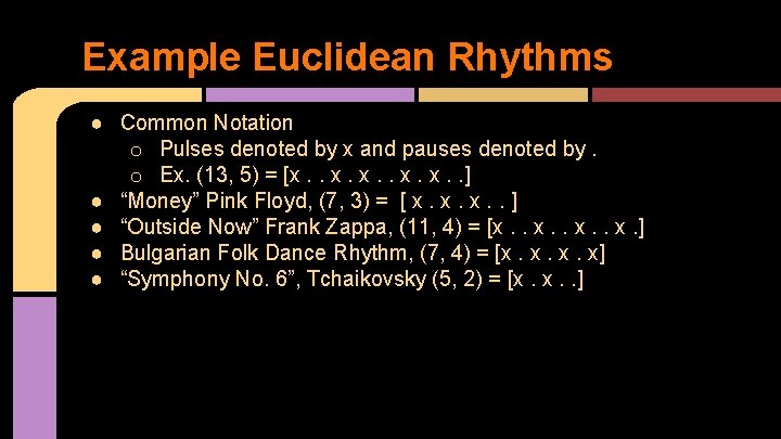 Example Euclidean Rhythms ● Common Notation o Pulses denoted by x and pauses denoted