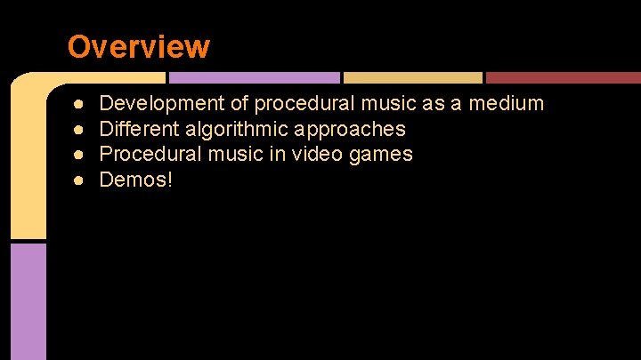 Overview ● ● Development of procedural music as a medium Different algorithmic approaches Procedural