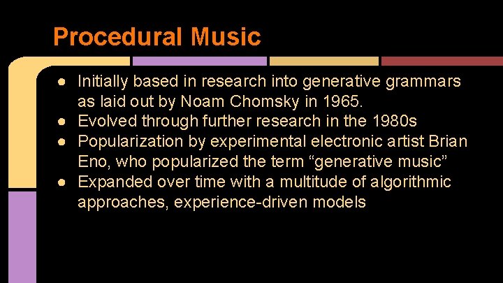 Procedural Music ● Initially based in research into generative grammars as laid out by