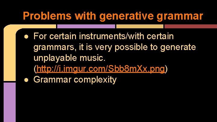 Problems with generative grammar ● For certain instruments/with certain grammars, it is very possible