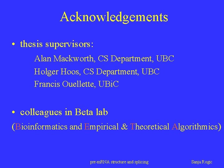 Acknowledgements • thesis supervisors: Alan Mackworth, CS Department, UBC Holger Hoos, CS Department, UBC