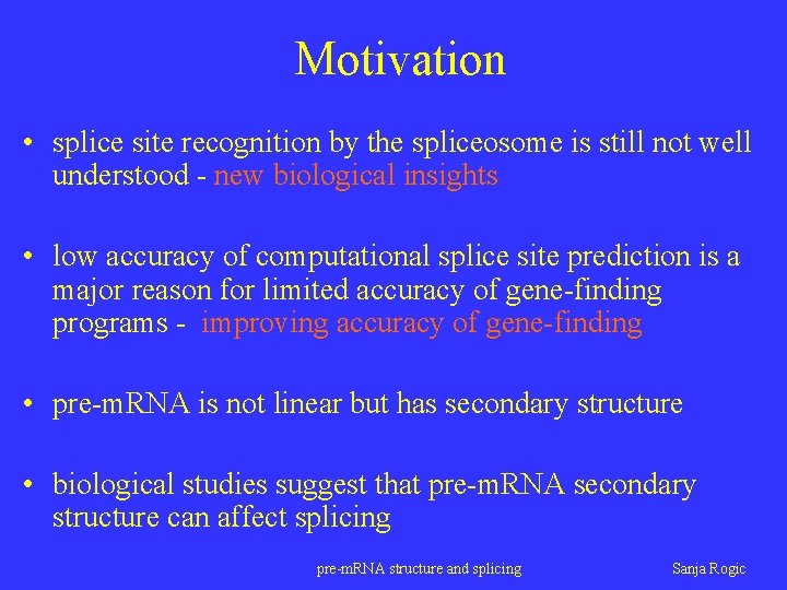 Motivation • splice site recognition by the spliceosome is still not well understood -