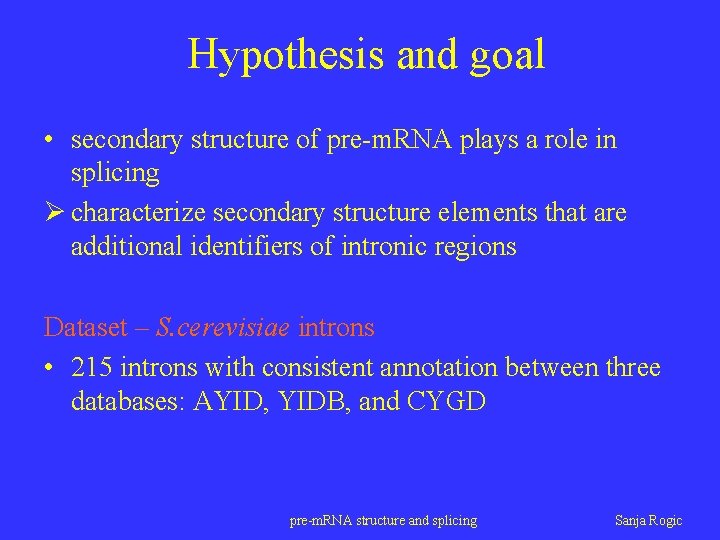 Hypothesis and goal • secondary structure of pre-m. RNA plays a role in splicing