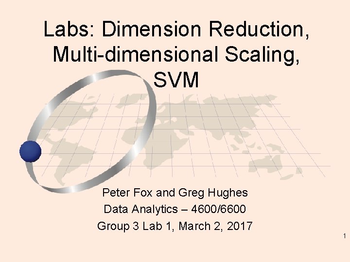 Labs: Dimension Reduction, Multi-dimensional Scaling, SVM Peter Fox and Greg Hughes Data Analytics –