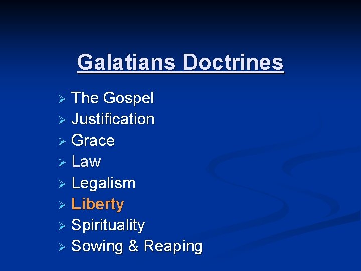 Galatians Doctrines The Gospel Ø Justification Ø Grace Ø Law Ø Legalism Ø Liberty