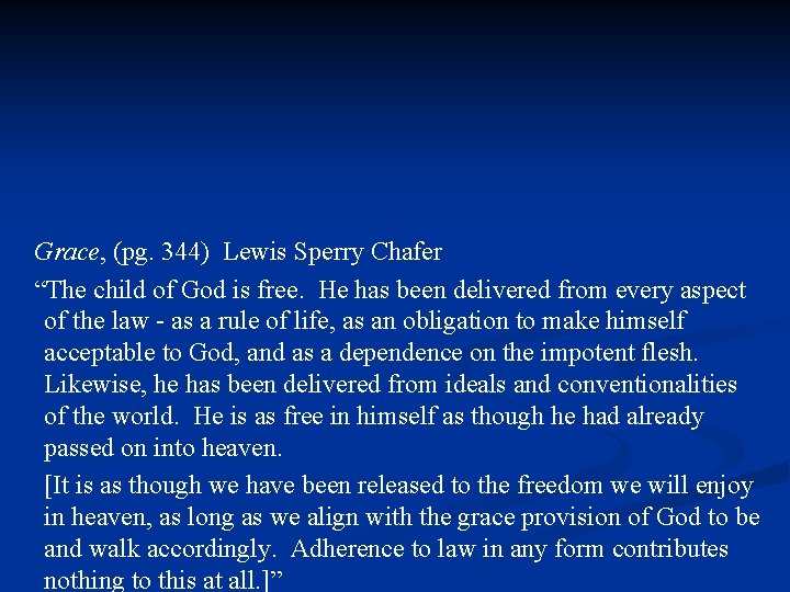 Grace, (pg. 344) Lewis Sperry Chafer “The child of God is free. He has
