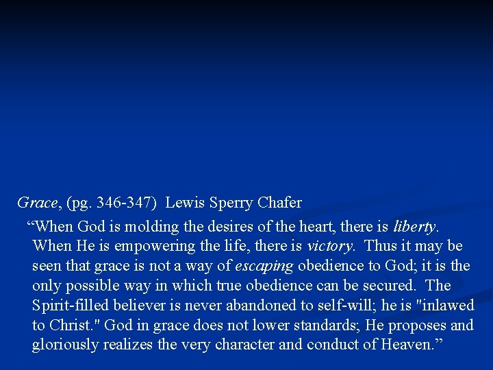 Grace, (pg. 346 -347) Lewis Sperry Chafer “When God is molding the desires of