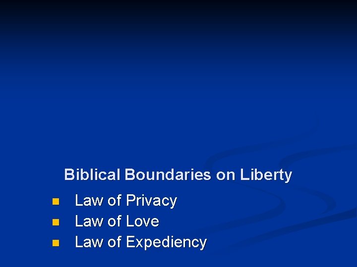 Biblical Boundaries on Liberty n n n Law of Privacy Law of Love Law