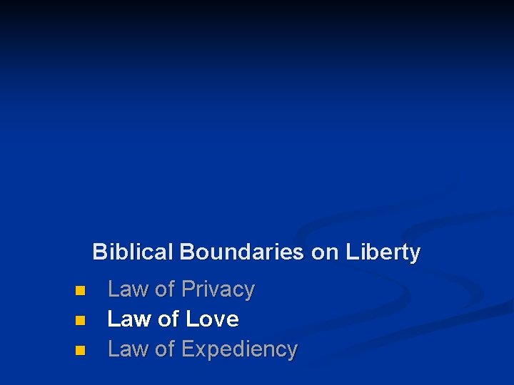 Biblical Boundaries on Liberty n n n Law of Privacy Law of Love Law