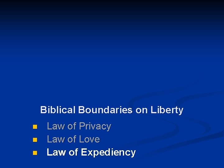 Biblical Boundaries on Liberty n n n Law of Privacy Law of Love Law