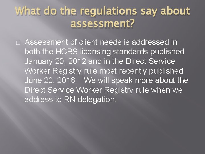 What do the regulations say about assessment? � Assessment of client needs is addressed