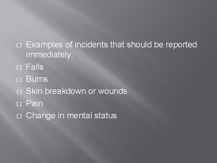 � � � Examples of incidents that should be reported immediately: Falls Burns Skin