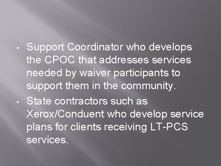  • • Support Coordinator who develops the CPOC that addresses services needed by