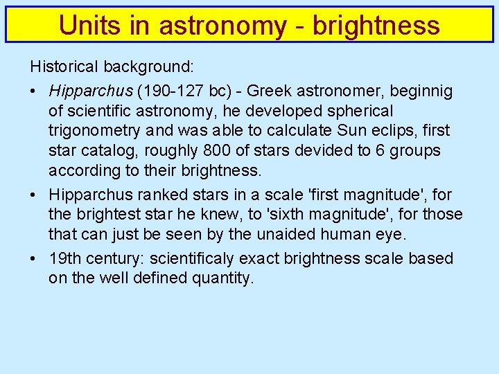 Units in astronomy - brightness Historical background: • Hipparchus (190 -127 bc) - Greek