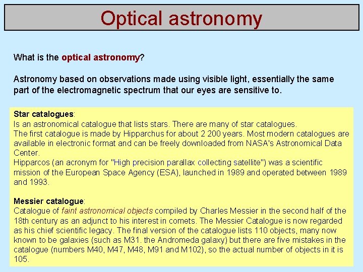 Optical astronomy What is the optical astronomy? Astronomy based on observations made using visible