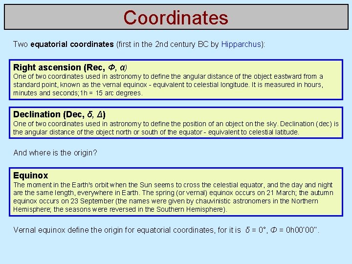 Coordinates Two equatorial coordinates (first in the 2 nd century BC by Hipparchus): Right