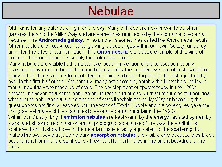Nebulae Old name for any patches of light on the sky. Many of these