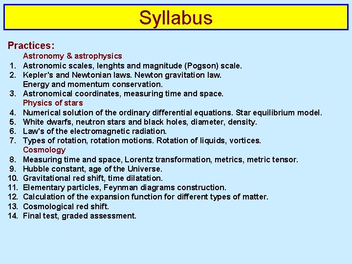 Syllabus Practices: Astronomy & astrophysics 1. Astronomic scales, lenghts and magnitude (Pogson) scale. 2.