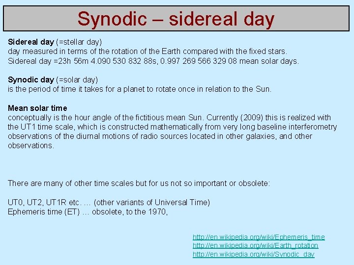 Synodic – sidereal day Sidereal day (=stellar day) day measured in terms of the