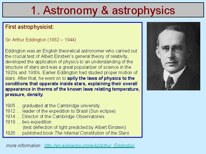 1. Astronomy & astrophysics First astrophysicist: Sir Arthur Eddington (1882 – 1944) Eddington was