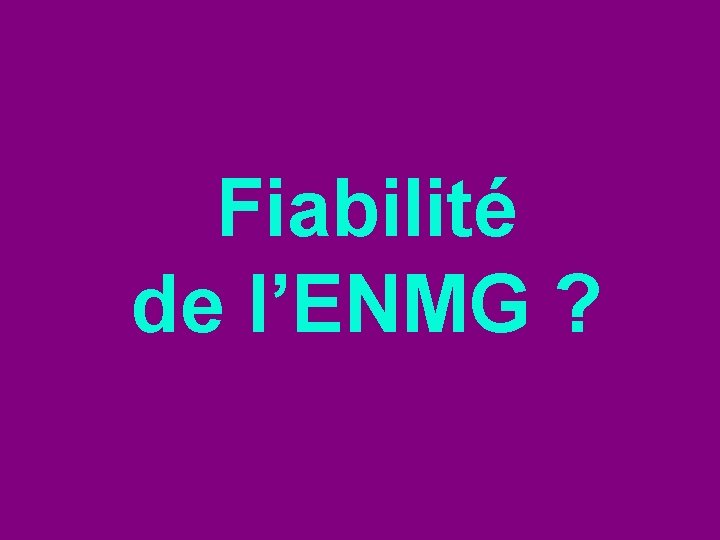 Fiabilité de l’ENMG ? 