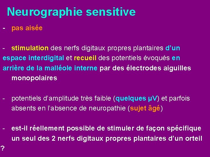 Neurographie sensitive - pas aisée - stimulation des nerfs digitaux propres plantaires d’un espace