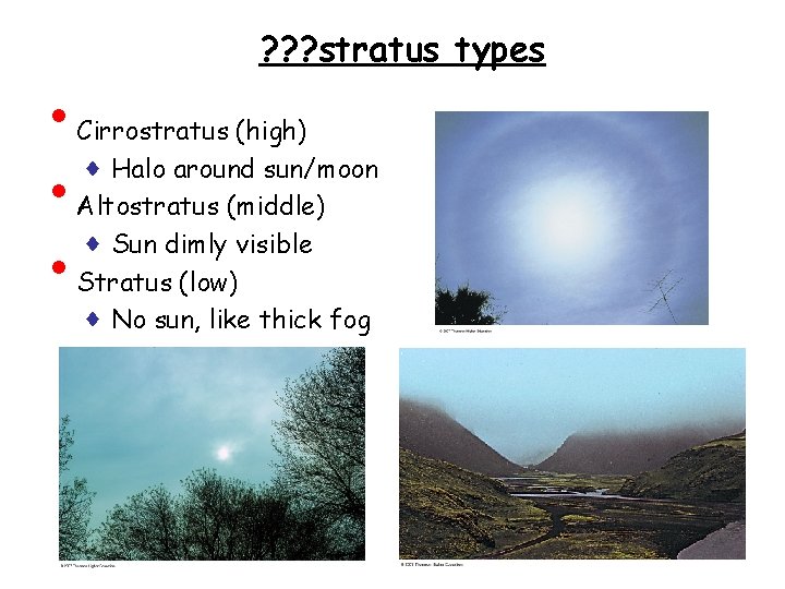 • ♦ • ? ? ? stratus types Cirrostratus (high) Halo around sun/moon
