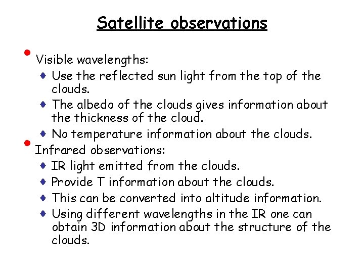  • • Satellite observations Visible wavelengths: ♦ Use the reflected sun light from