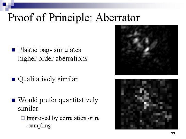 Proof of Principle: Aberrator n Plastic bag- simulates higher order aberrations n Qualitatively similar