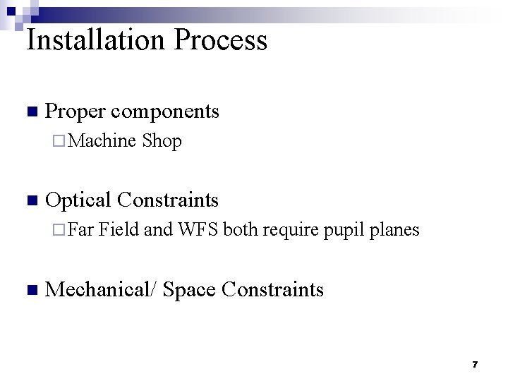 Installation Process n Proper components ¨ Machine n Optical Constraints ¨ Far n Shop