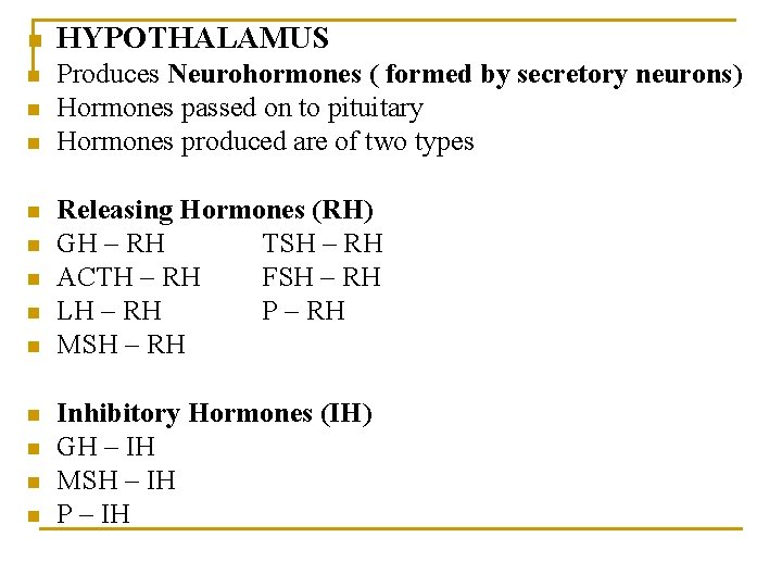 n HYPOTHALAMUS n Produces Neurohormones ( formed by secretory neurons) Hormones passed on to