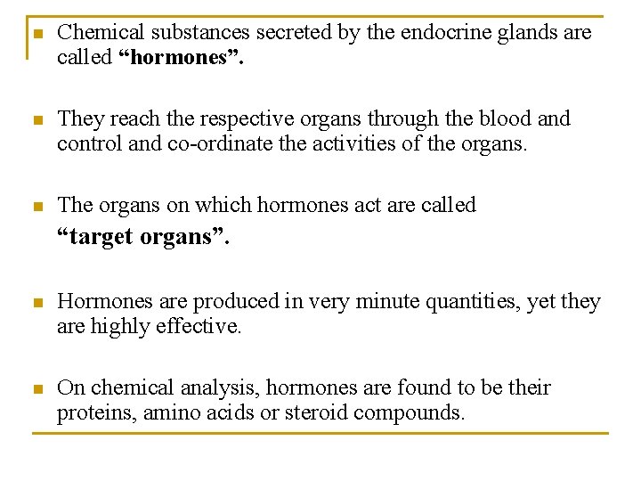 n Chemical substances secreted by the endocrine glands are called “hormones”. n They reach