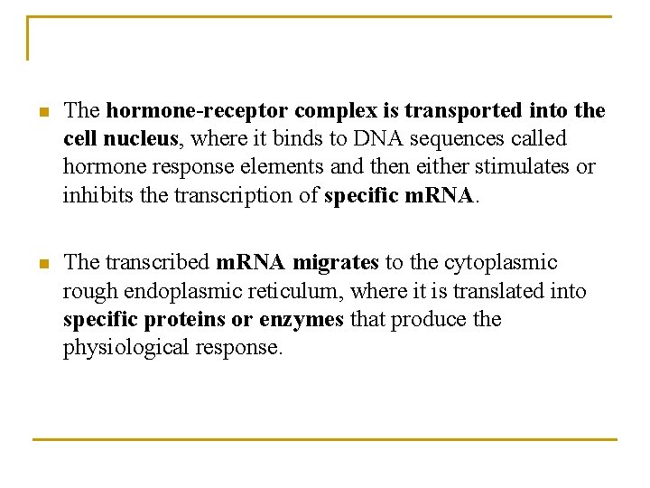 n The hormone-receptor complex is transported into the cell nucleus, where it binds to