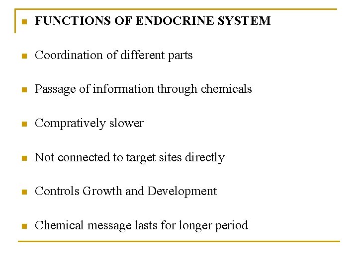n FUNCTIONS OF ENDOCRINE SYSTEM n Coordination of different parts n Passage of information