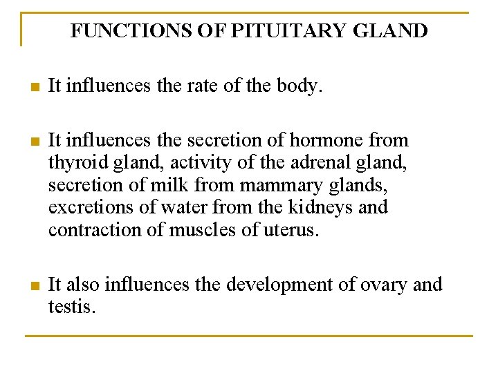 FUNCTIONS OF PITUITARY GLAND n It influences the rate of the body. n It