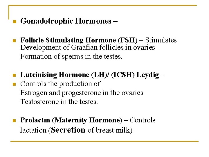 n Gonadotrophic Hormones – n Follicle Stimulating Hormone (FSH) – Stimulates Development of Graafian
