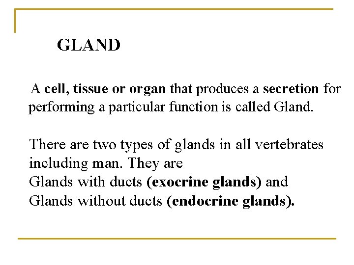 GLAND A cell, tissue or organ that produces a secretion for performing a particular