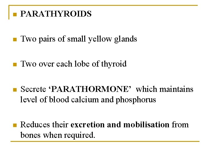 n PARATHYROIDS n Two pairs of small yellow glands n Two over each lobe