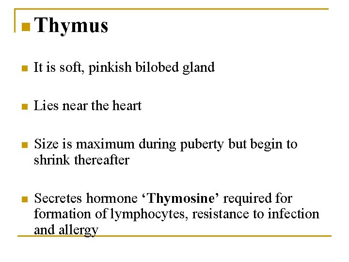 n Thymus n It is soft, pinkish bilobed gland n Lies near the heart