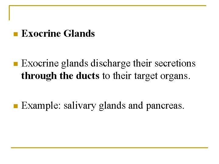 n Exocrine Glands n Exocrine glands discharge their secretions through the ducts to their