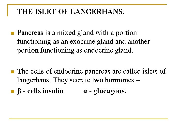 THE ISLET OF LANGERHANS: n Pancreas is a mixed gland with a portion functioning