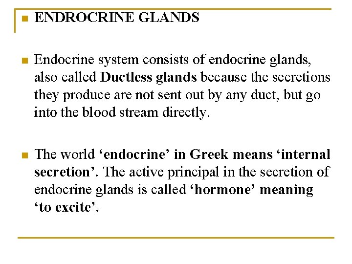 n ENDROCRINE GLANDS n Endocrine system consists of endocrine glands, also called Ductless glands