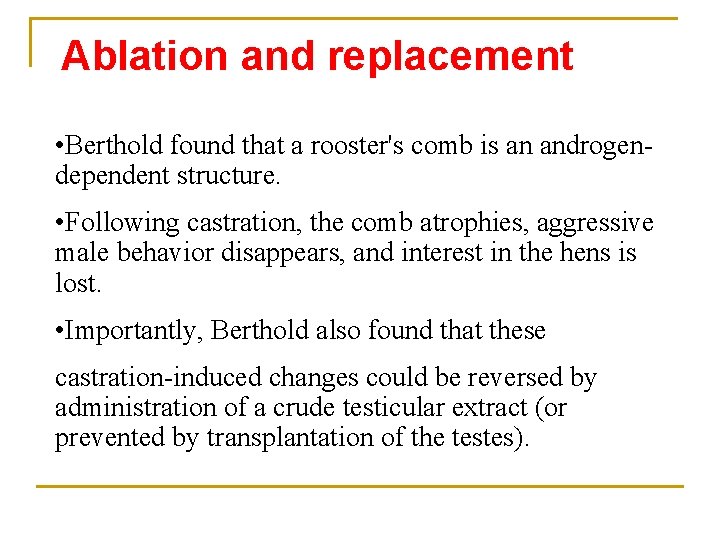 Ablation and replacement • Berthold found that a rooster's comb is an androgendependent structure.