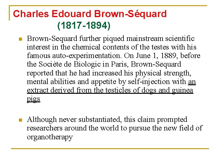 Charles Edouard Brown-Séquard (1817 -1894) n Brown-Sequard further piqued mainstream scientific interest in the