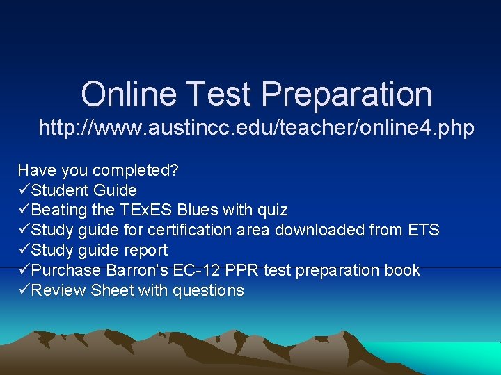 Online Test Preparation http: //www. austincc. edu/teacher/online 4. php Have you completed? üStudent Guide