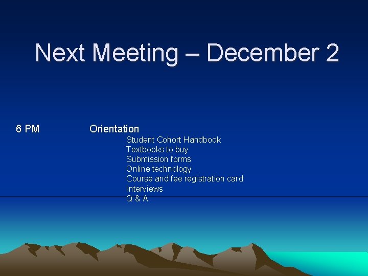 Next Meeting – December 2 6 PM Orientation Student Cohort Handbook Textbooks to buy
