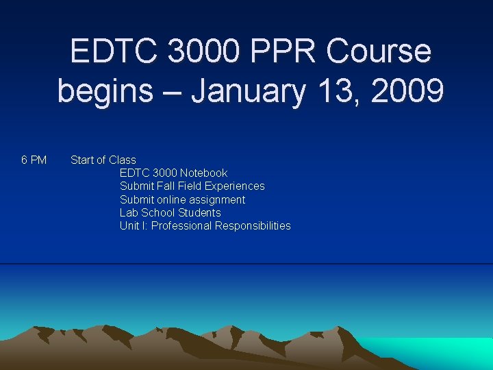 EDTC 3000 PPR Course begins – January 13, 2009 6 PM Start of Class