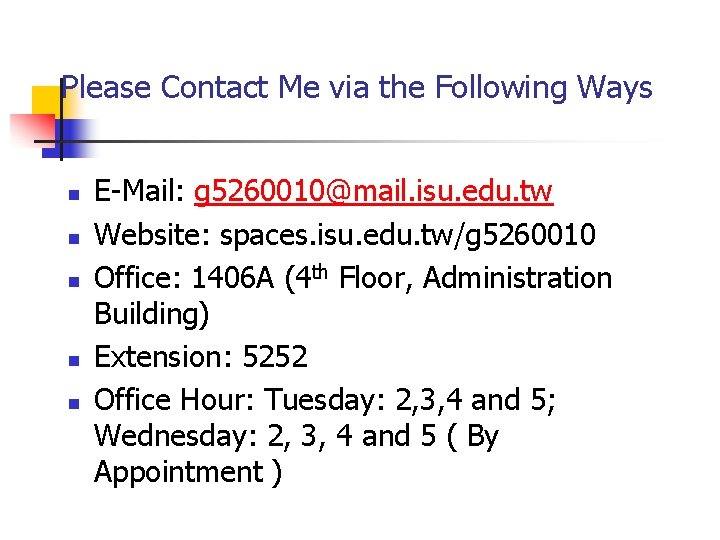 Please Contact Me via the Following Ways n n n E-Mail: g 5260010@mail. isu. Please Contact Me via the Following Ways n n n E-Mail: g 5260010@mail. isu.