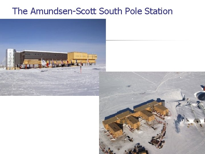 The Amundsen-Scott South Pole Station The Amundsen-Scott South Pole Station