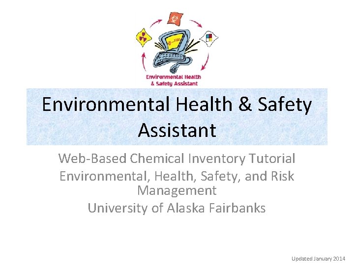 Environmental Health & Safety Assistant Web-Based Chemical Inventory Tutorial Environmental, Health, Safety, and Risk